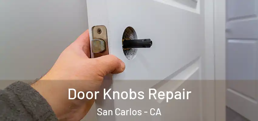  Door Knobs Repair San Carlos - CA