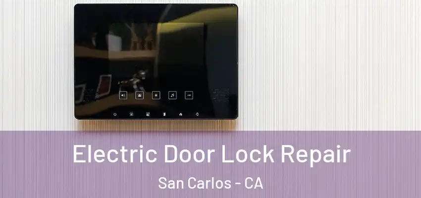 Electric Door Lock Repair San Carlos - CA