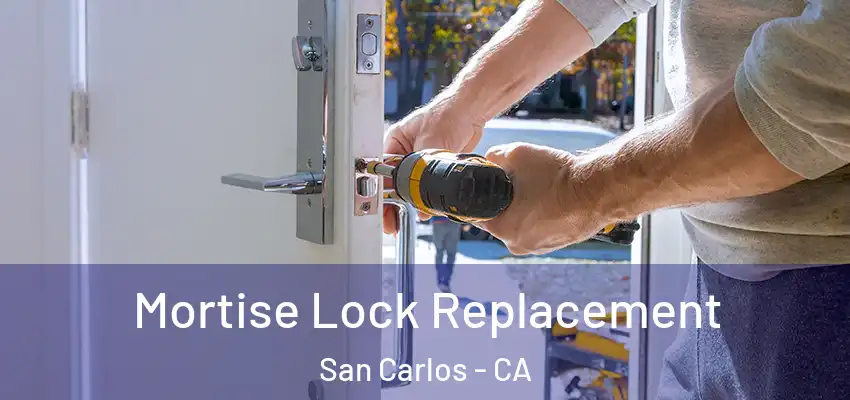  Mortise Lock Replacement San Carlos - CA