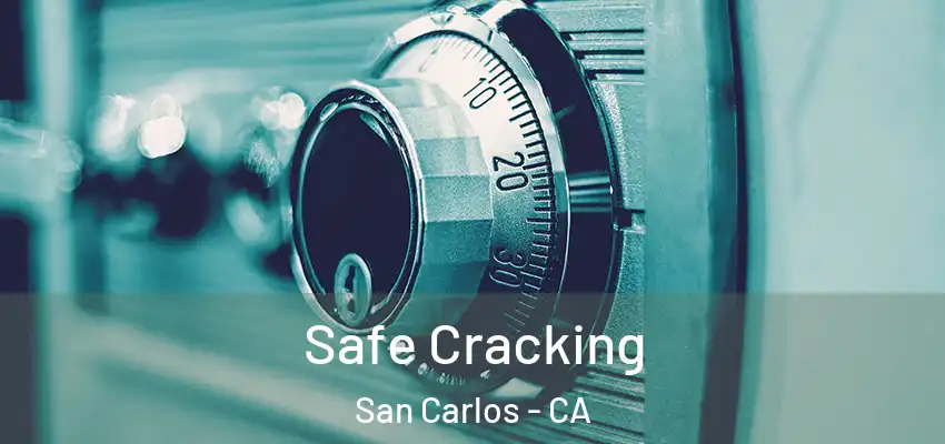 Safe Cracking San Carlos - CA