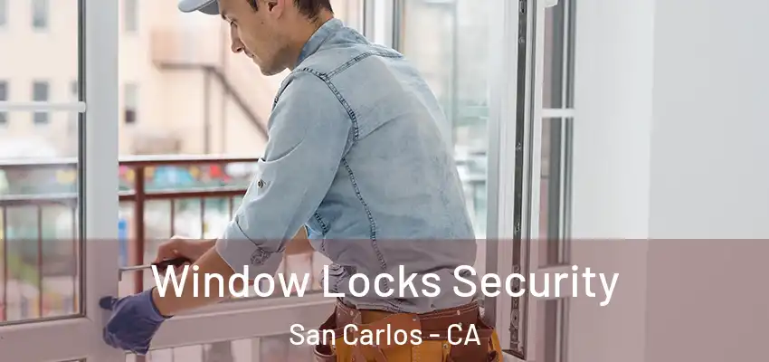 Window Locks Security San Carlos - CA